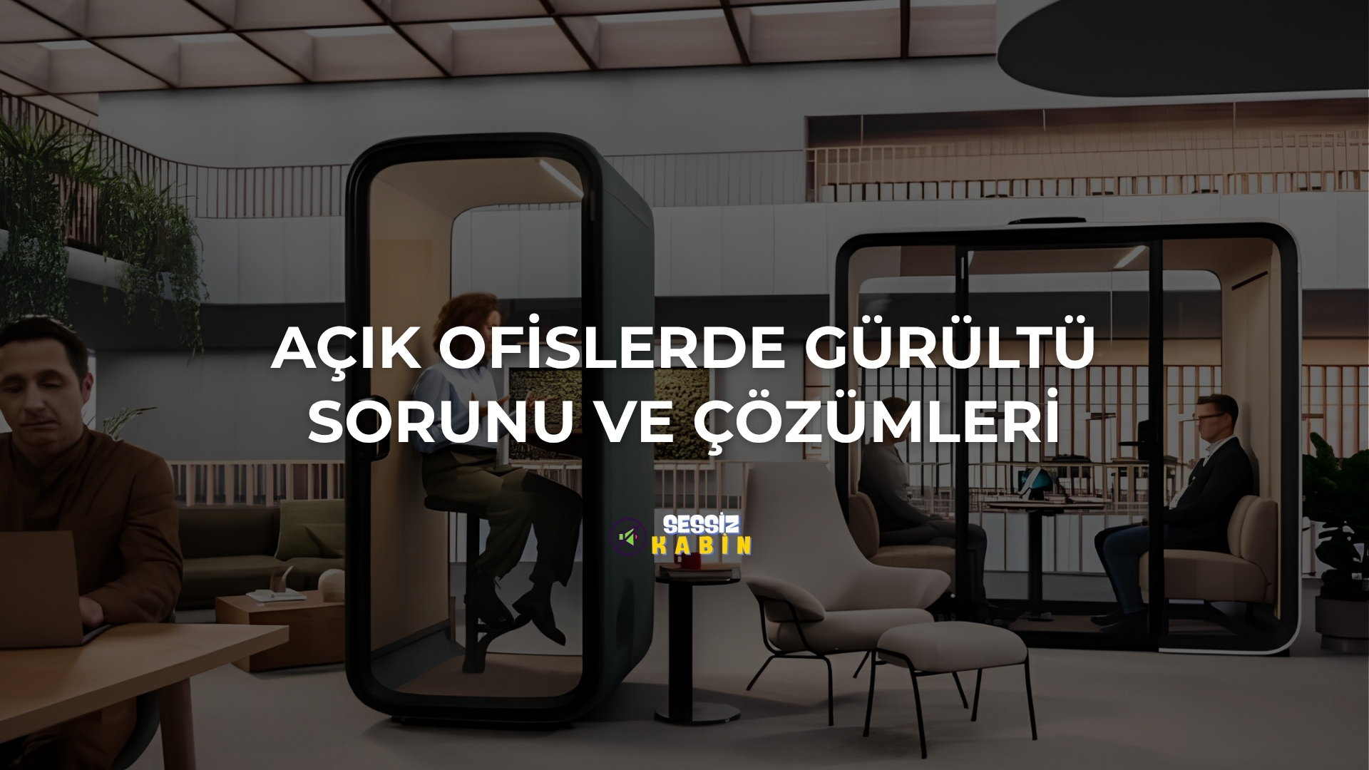 Açık Ofislerde Gürültü Sorunu ve Çözümleri